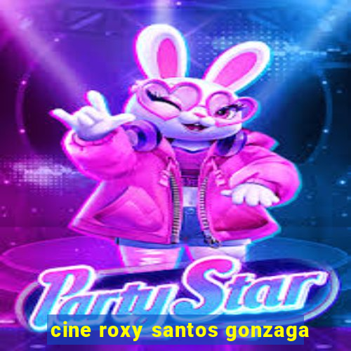 cine roxy santos gonzaga